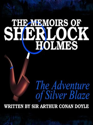cover image of The Memoirs of Sherlock Holmes: The Adventure of Silver Blaze